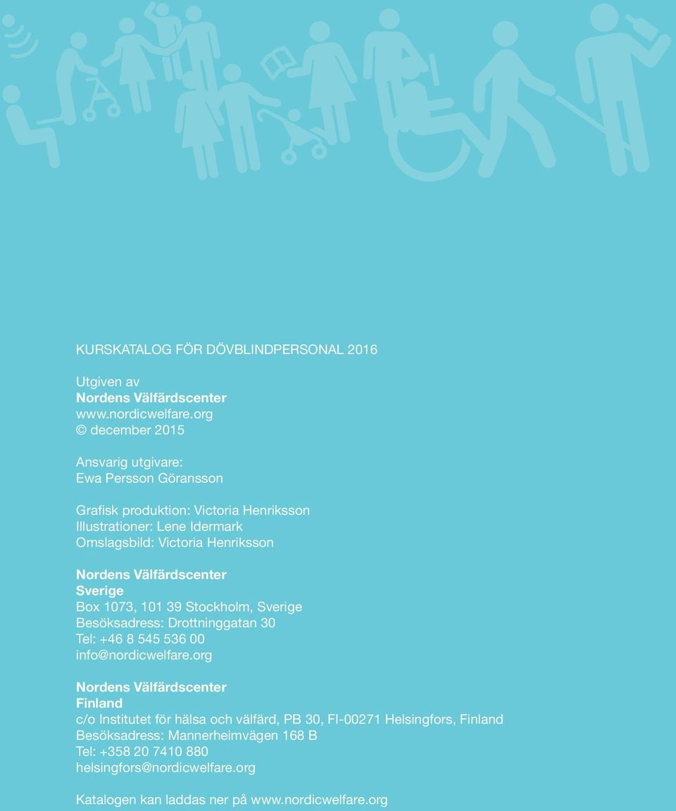 Henriksson Nordens Välfärdscenter Sverige Box 1073, 101 39 Stockholm, Sverige Besöksadress: Drottninggatan 30 Tel: +46 8 545 536 00 info@nordicwelfare.