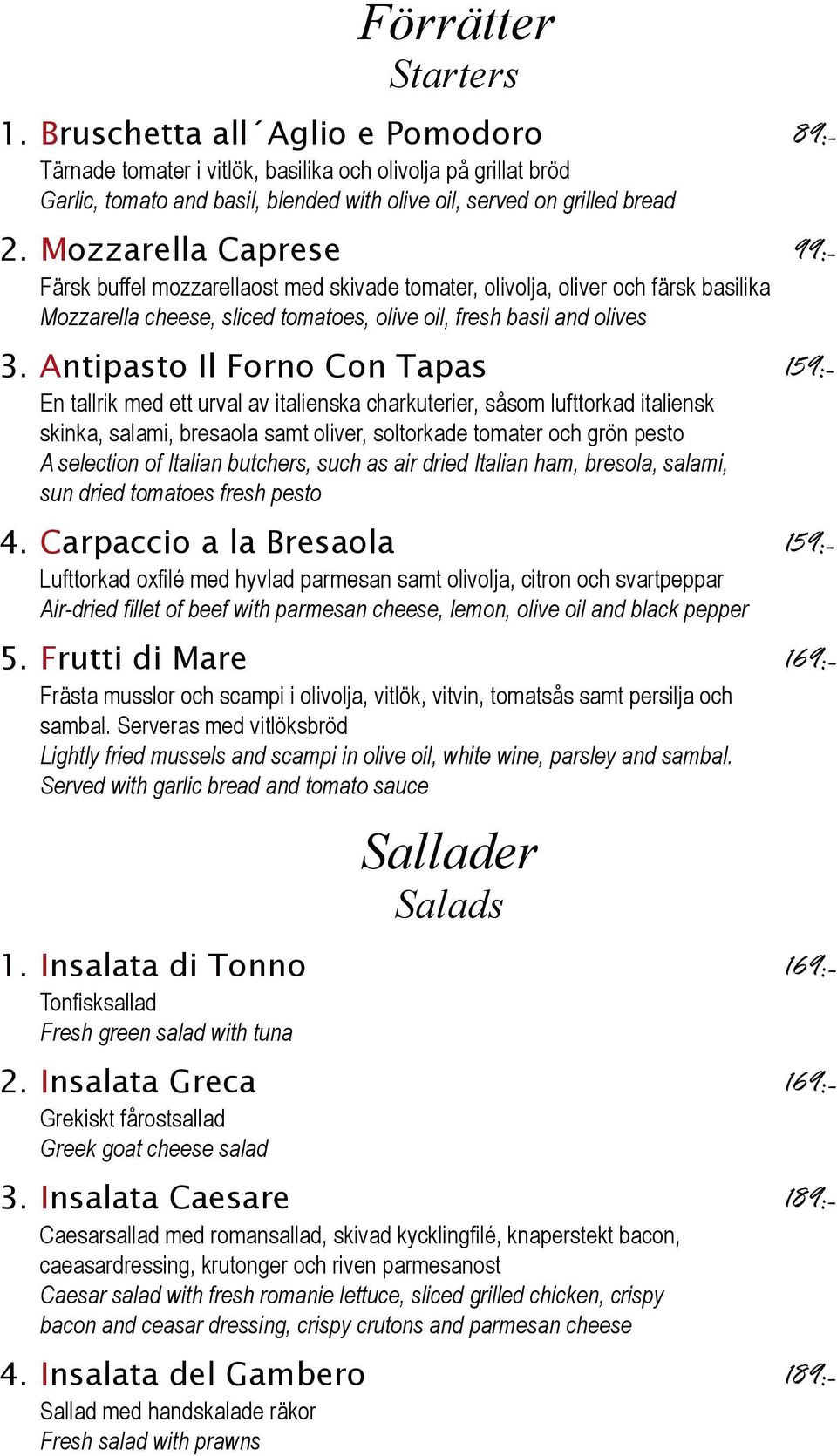 Antipasto Il Forno Con Tapas 159:- En tallrik med ett urval av italienska charkuterier, såsom lufttorkad italiensk skinka, salami, bresaola samt oliver, soltorkade tomater och grön pesto A selection