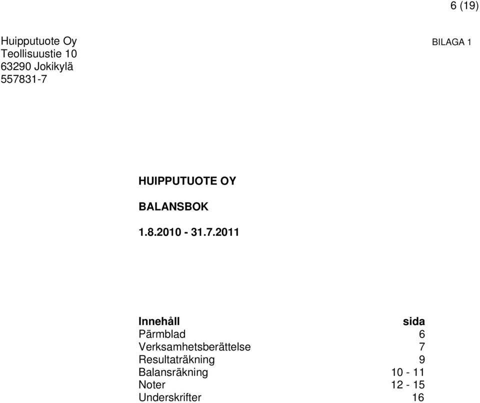31-7 HUIPPUTUOTE OY BALANSBOK 1.8.2010-31.7.2011 Innehåll
