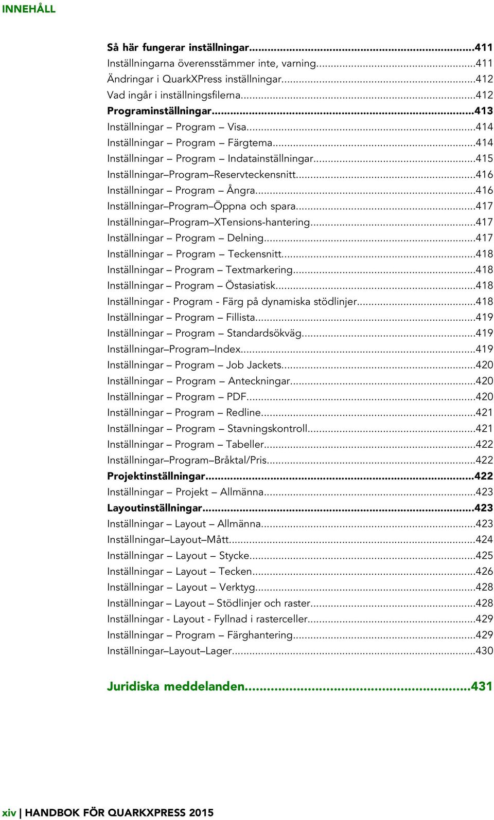 ..416 Inställningar Program Öppna och spara...417 Inställningar Program XTensions-hantering...417 Inställningar Program Delning...417 Inställningar Program Teckensnitt.