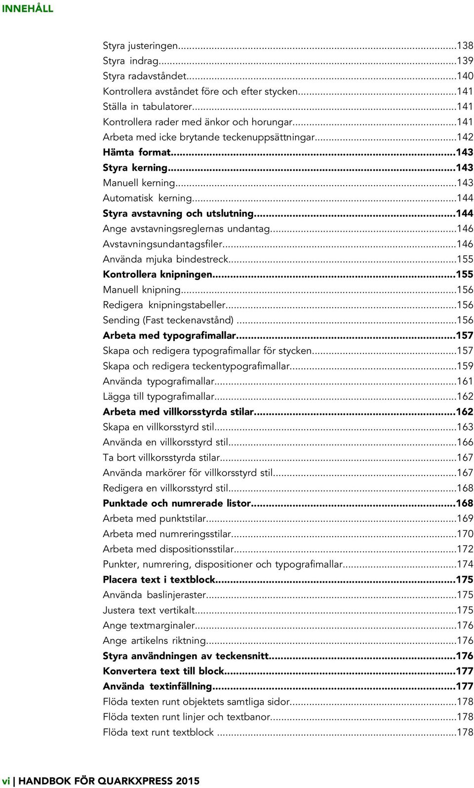 ..144 Ange avstavningsreglernas undantag...146 Avstavningsundantagsfiler...146 Använda mjuka bindestreck...155 Kontrollera knipningen...155 Manuell knipning...156 Redigera knipningstabeller.