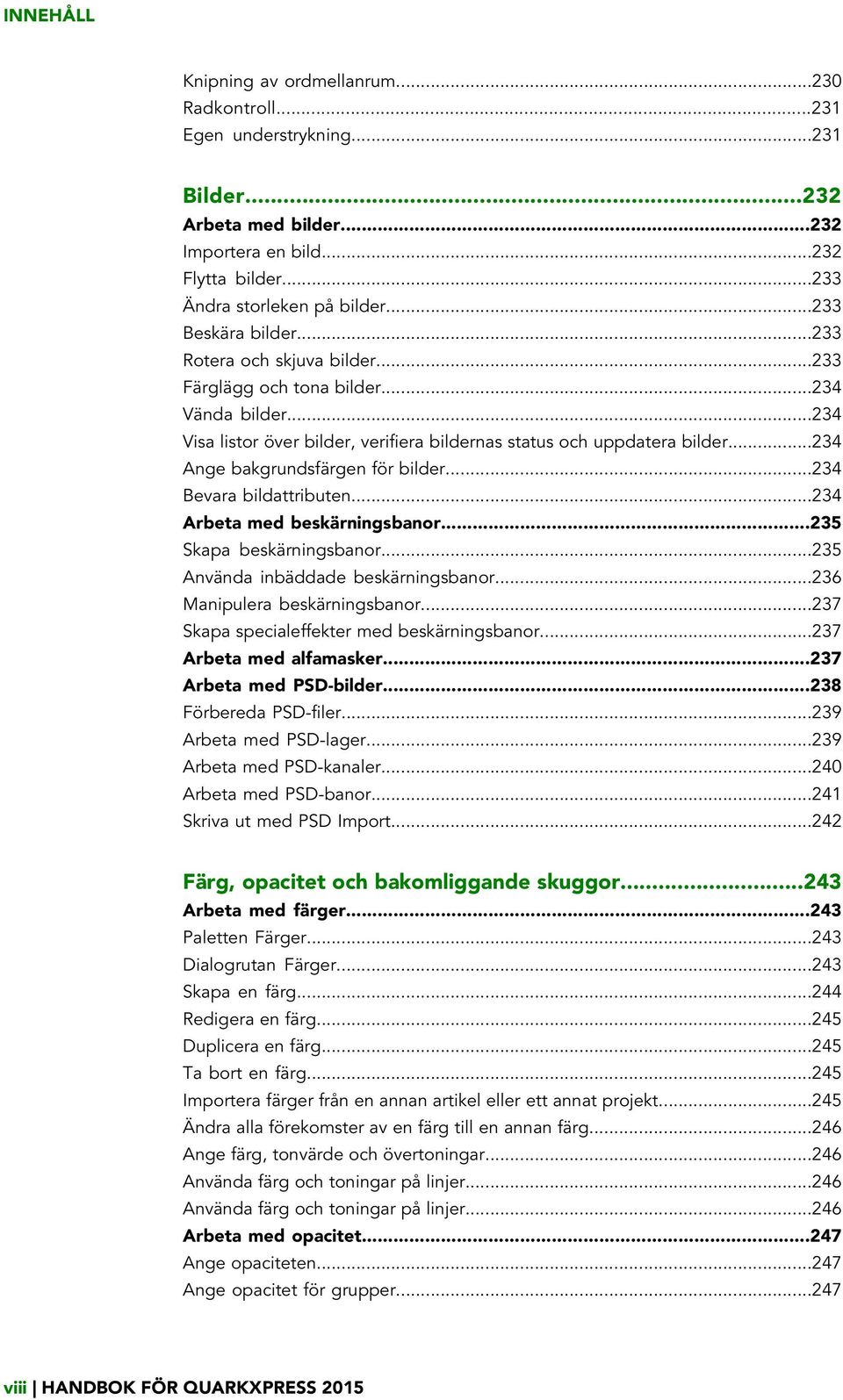 ..234 Ange bakgrundsfärgen för bilder...234 Bevara bildattributen...234 Arbeta med beskärningsbanor...235 Skapa beskärningsbanor...235 Använda inbäddade beskärningsbanor.