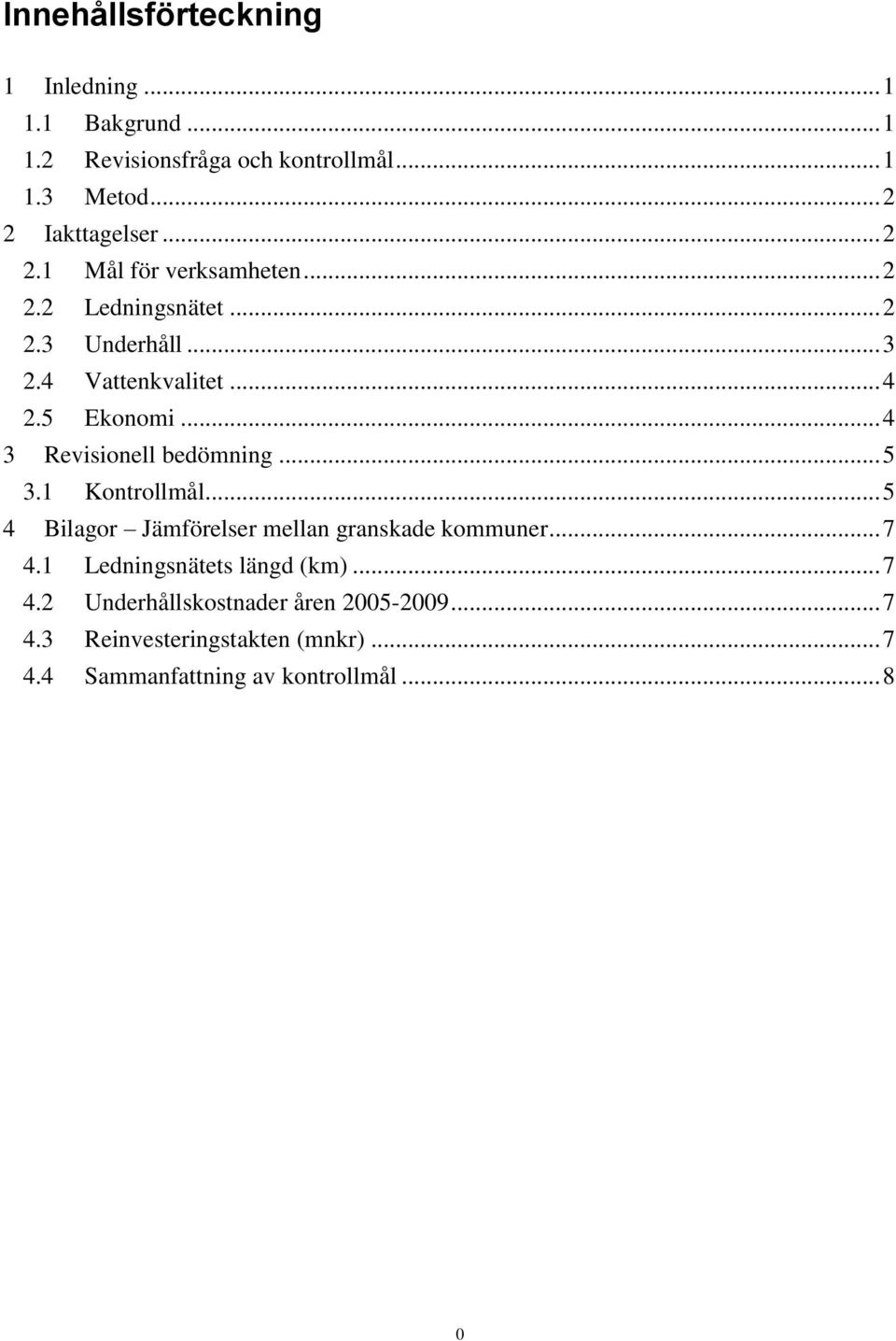 .. 4 3 Revisionell bedömning... 5 3.1 Kontrollmål... 5 4 Bilagor Jämförelser mellan granskade kommuner... 7 4.