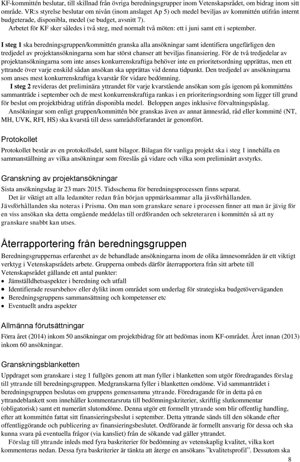 Arbetet för KF sker således i två steg, med normalt två möten: ett i juni samt ett i september.