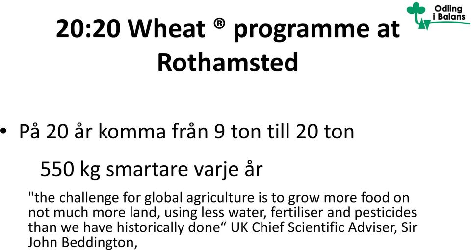 more food on not much more land, using less water, fertiliser and pesticides