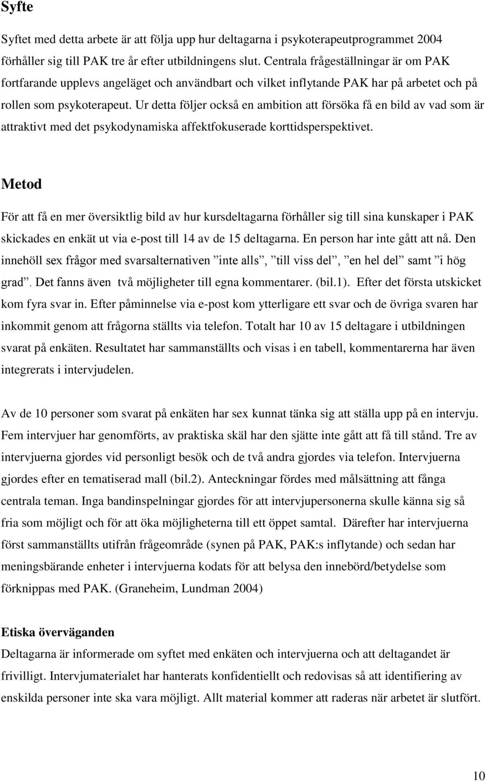 Ur detta följer också en ambition att försöka få en bild av vad som är attraktivt med det psykodynamiska affektfokuserade korttidsperspektivet.