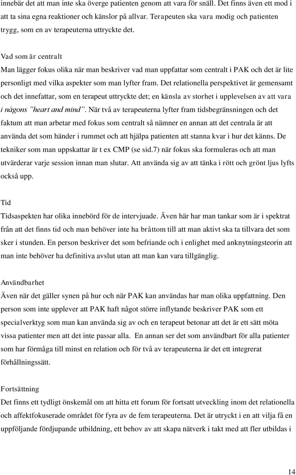 Vad som är centralt Man lägger fokus olika när man beskriver vad man uppfattar som centralt i PAK och det är lite personligt med vilka aspekter som man lyfter fram.