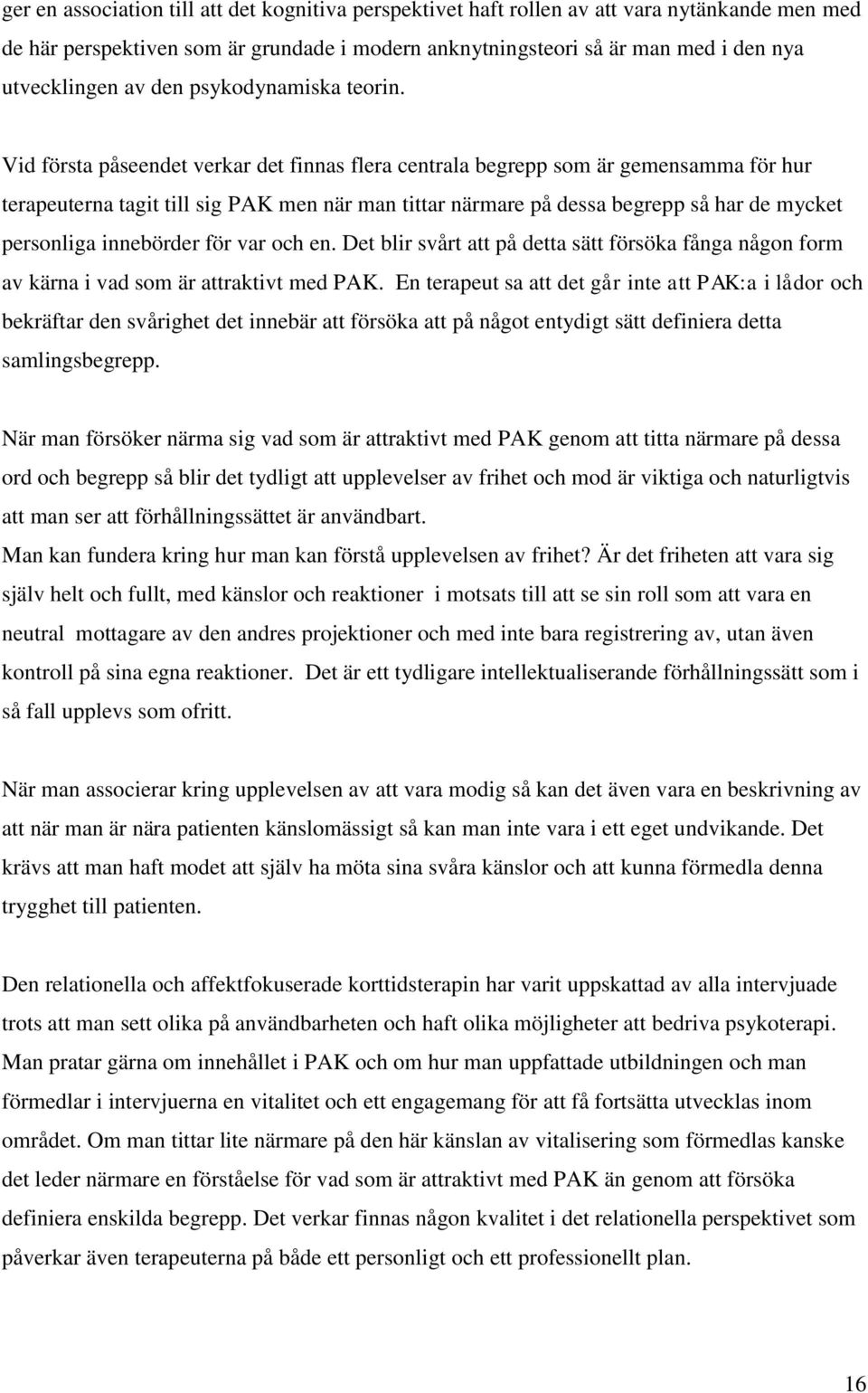 Vid första påseendet verkar det finnas flera centrala begrepp som är gemensamma för hur terapeuterna tagit till sig PAK men när man tittar närmare på dessa begrepp så har de mycket personliga