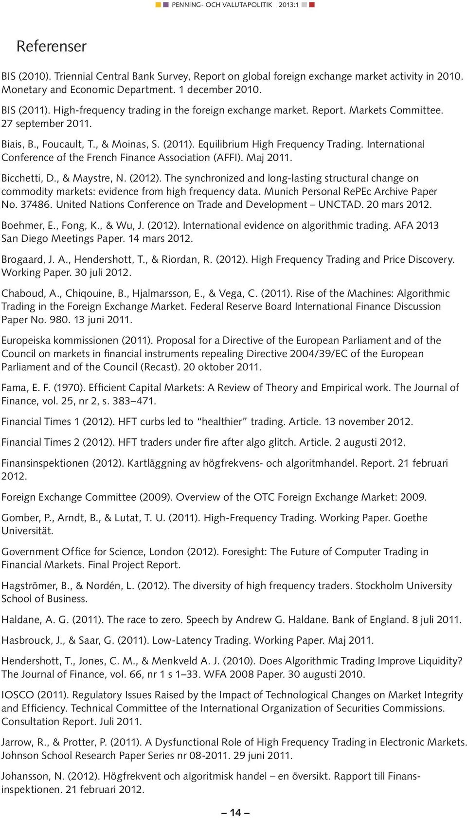 International Conference of the French Finance Association (AFFI). Maj 2011. Bicchetti, D., & Maystre, N. (2012).