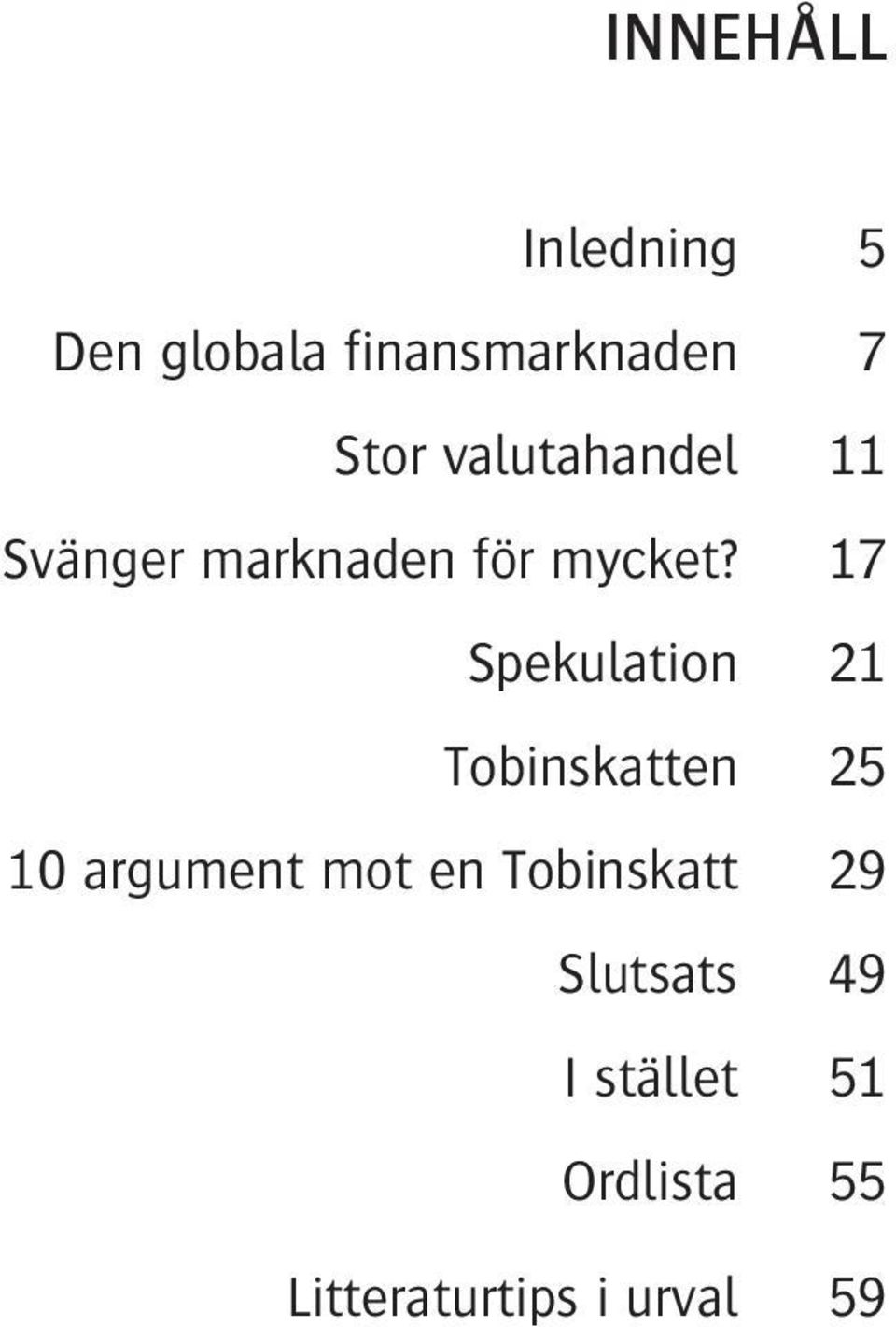 17 Spekulation 21 Tobinskatten 25 10 argument mot en