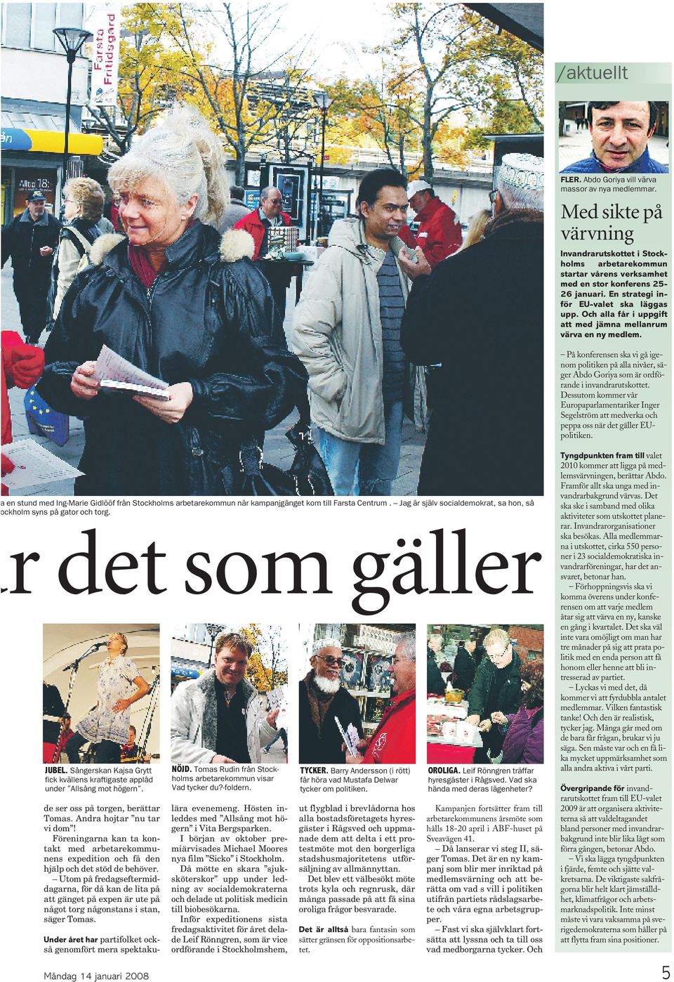 På konferensen ska vi gå igenom politiken på alla nivåer, säger Abdo Goriya som är ordförande i invandrarutskottet.