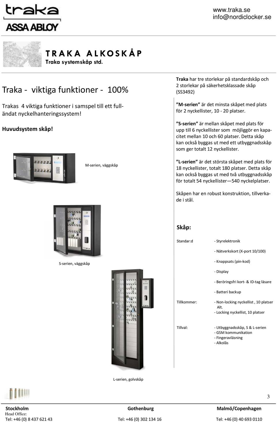 S-serien är mellan skåpet med plats för upp till 6 nyckellister som möjliggör en kapacitet mellan 10 och 60 platser.