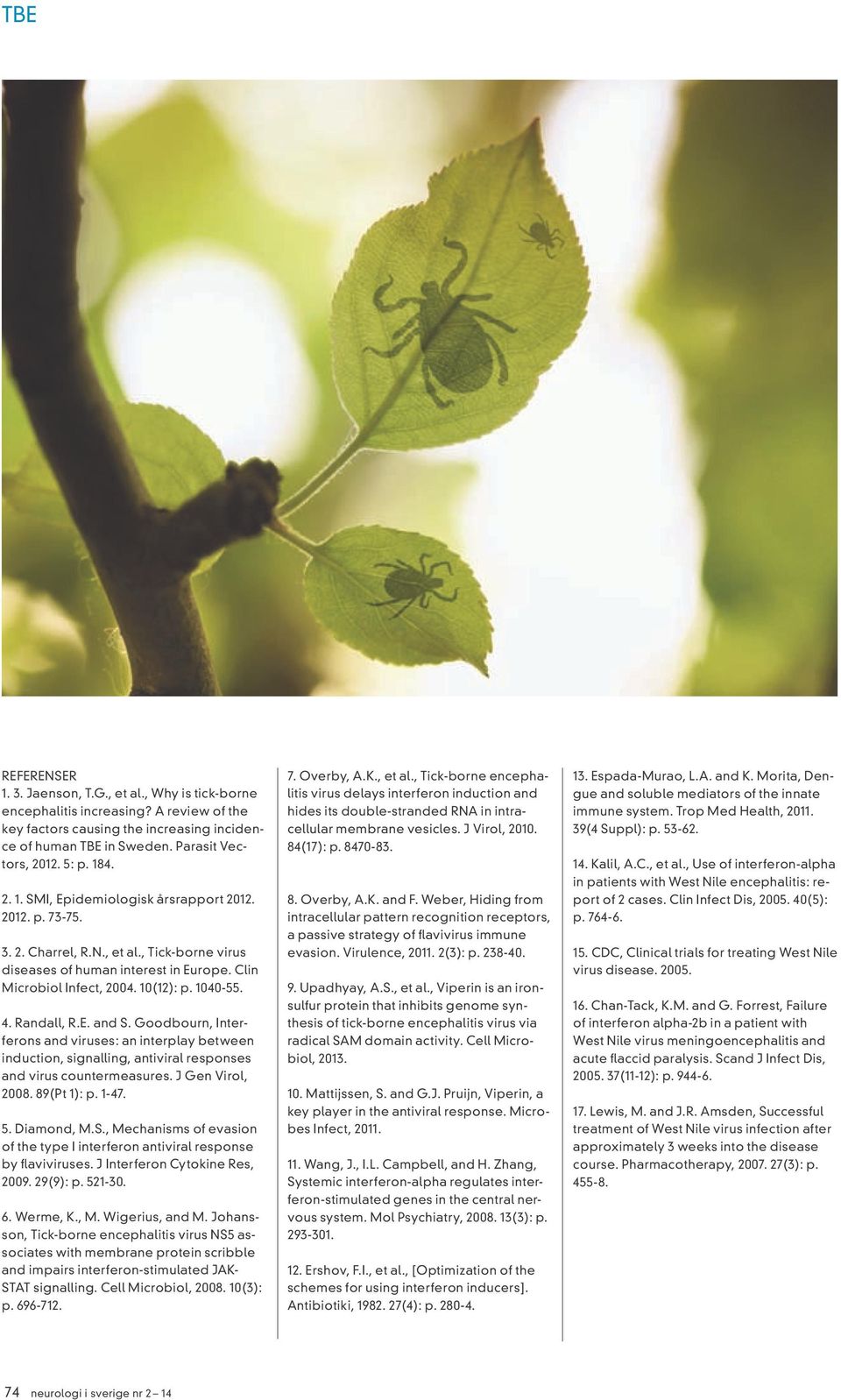 Randall, R.E. and S. Goodbourn, Interferons and viruses: an interplay between induction, signalling, antiviral responses and virus countermeasures. J Gen Virol, 2008. 89(Pt 1): p. 1-47. 5. Diamond, M.