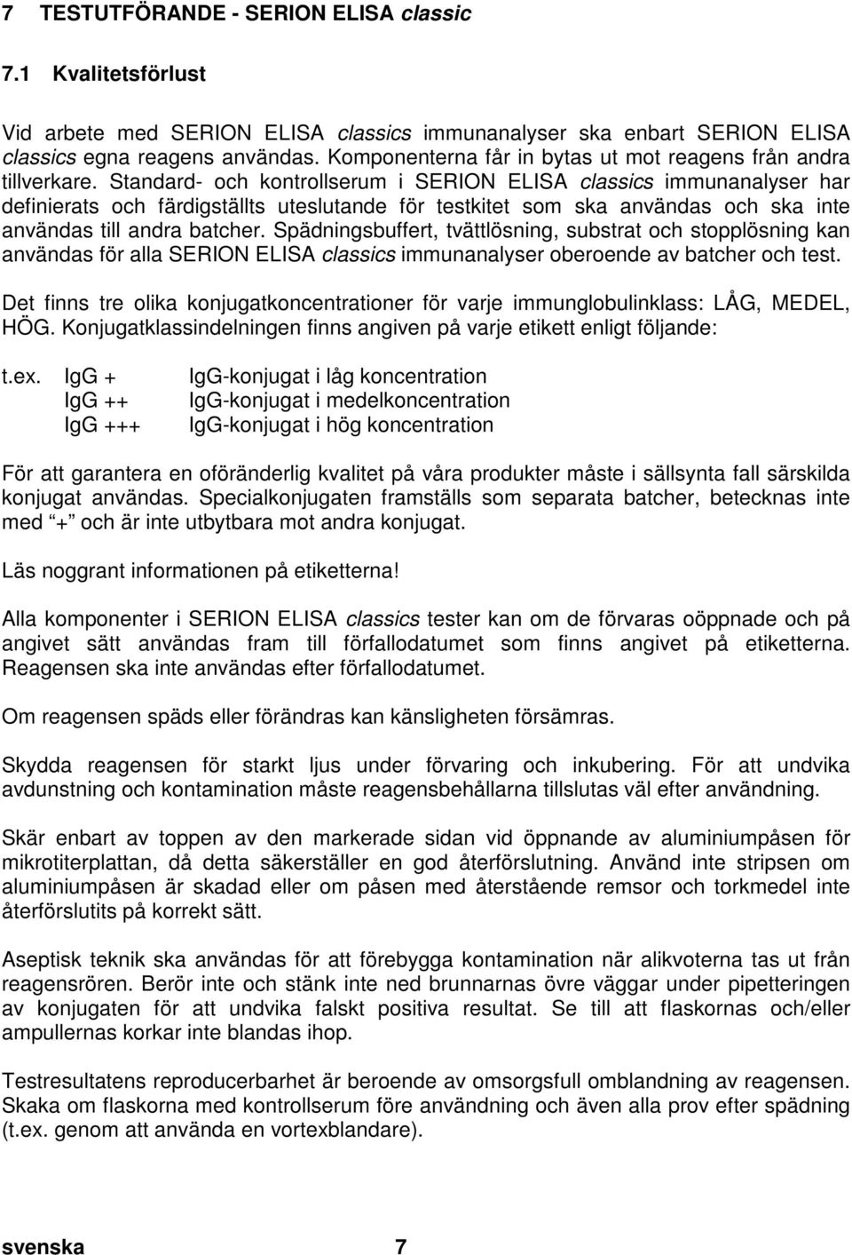 Komponenterna får in bytas ut mot reagens från andra tillverkare.