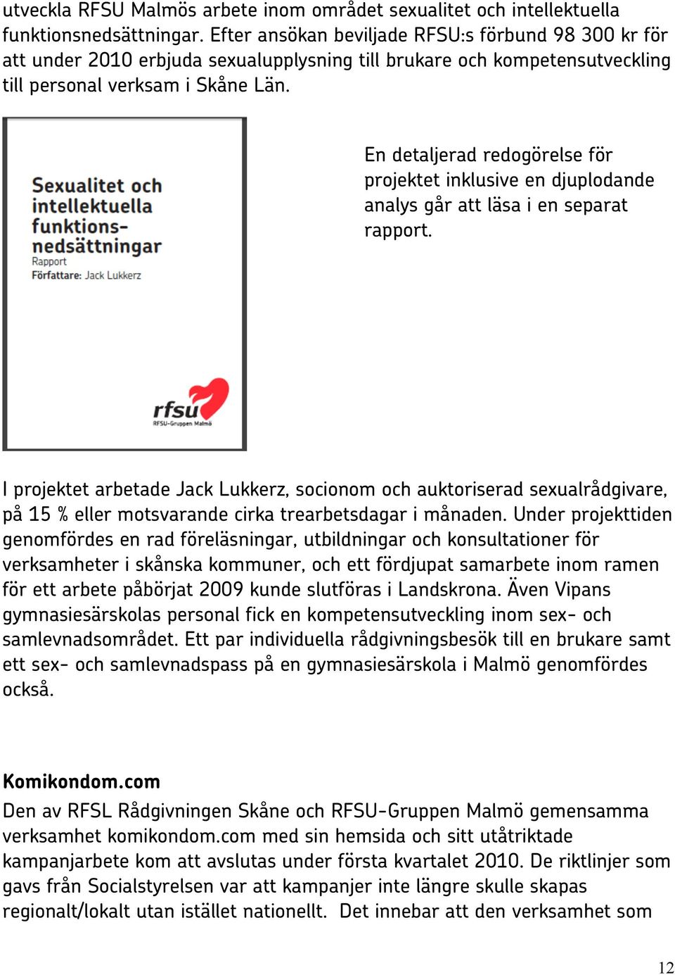 En detaljerad redogörelse för projektet inklusive en djuplodande analys går att läsa i en separat rapport.