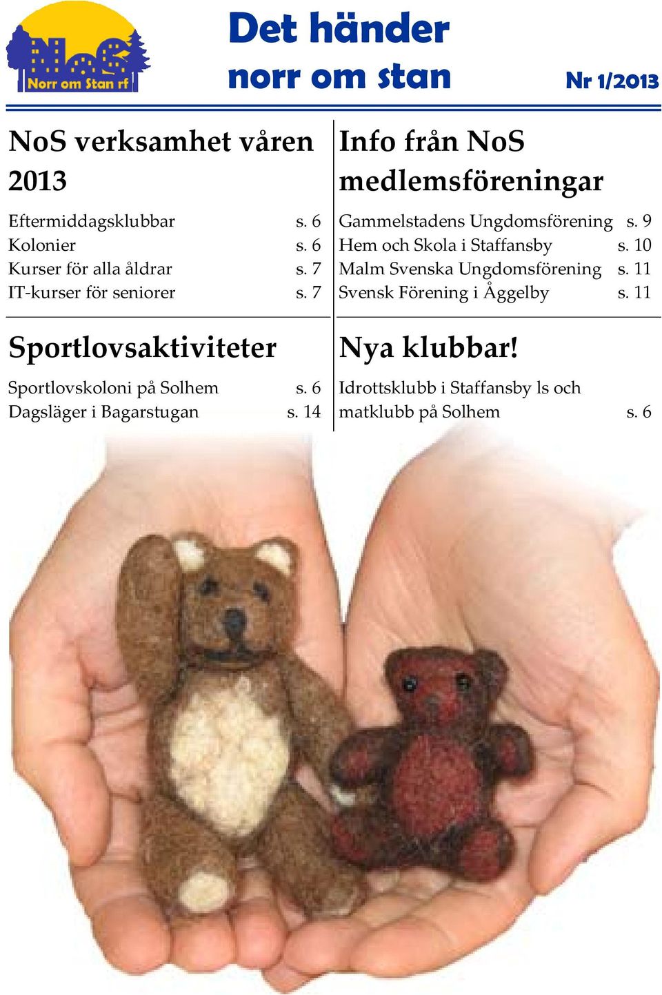 6 Dagsläger i Bagarstugan s. 14 Info från NoS medlemsföreningar Gammelstadens Ungdomsförening s.