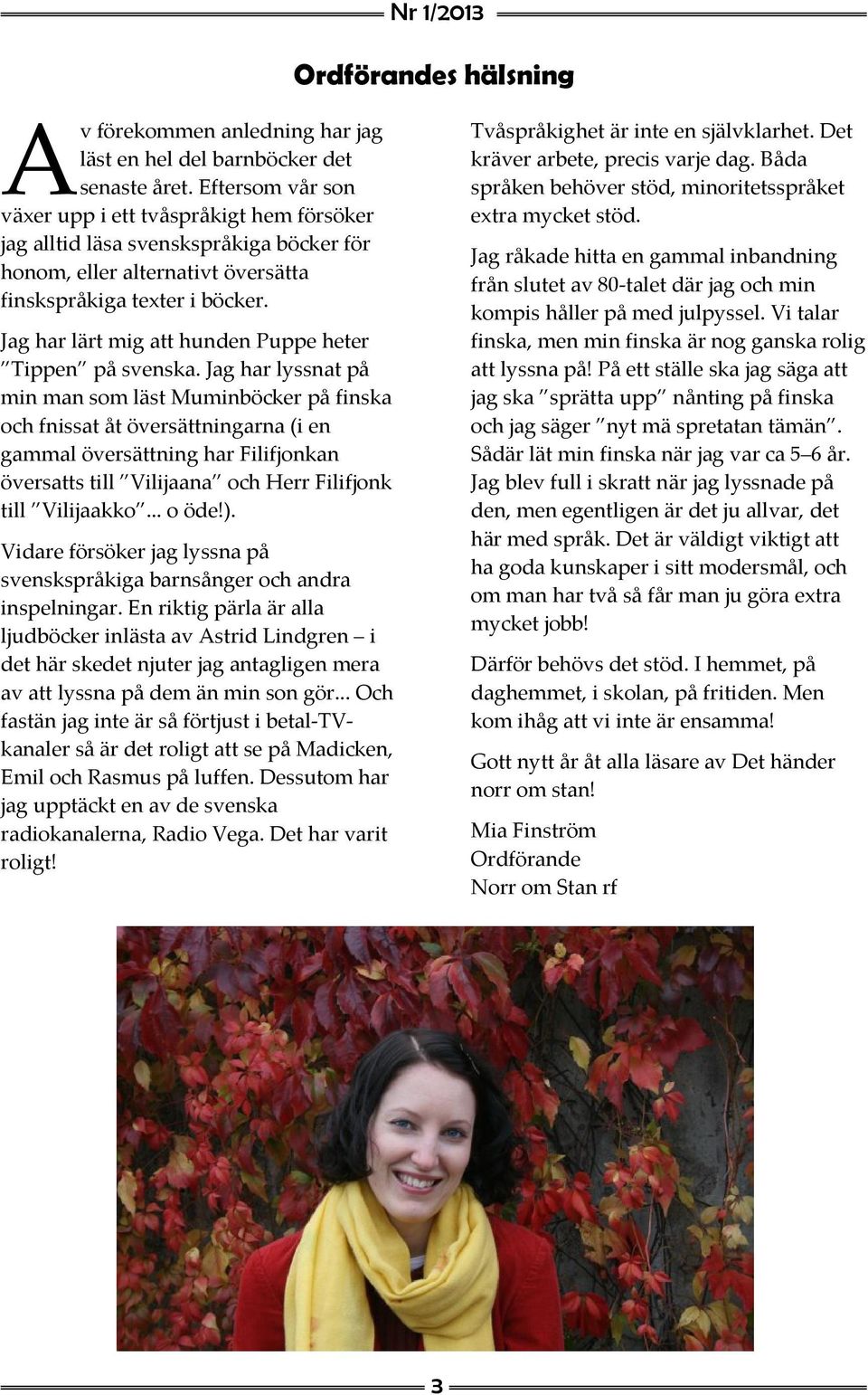 Jag har lärt mig att hunden Puppe heter Tippen på svenska.