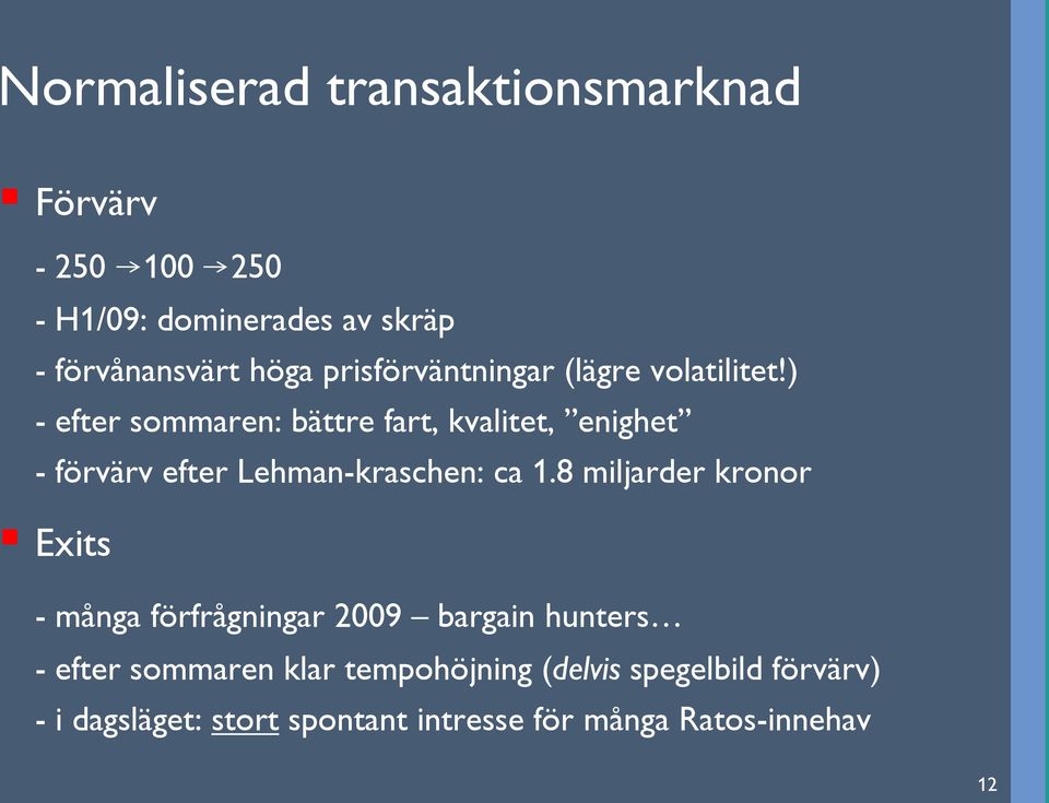 ) - efter sommaren: bättre fart, kvalitet, enighet - förvärv efter Lehman-kraschen: ca 1.