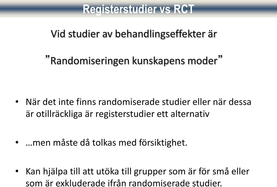 otillräckliga är registerstudier ett alternativ men måste då tolkas med försiktighet.