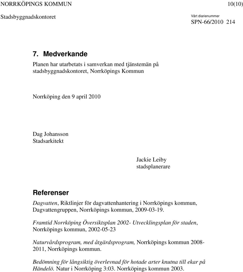 Jackie Leiby stadsplanerare Referenser Dagvatten, Riktlinjer för dagvattenhantering i Norrköpings kommun, Dagvattengruppen, Norrköpings kommun, 2009-03-19.