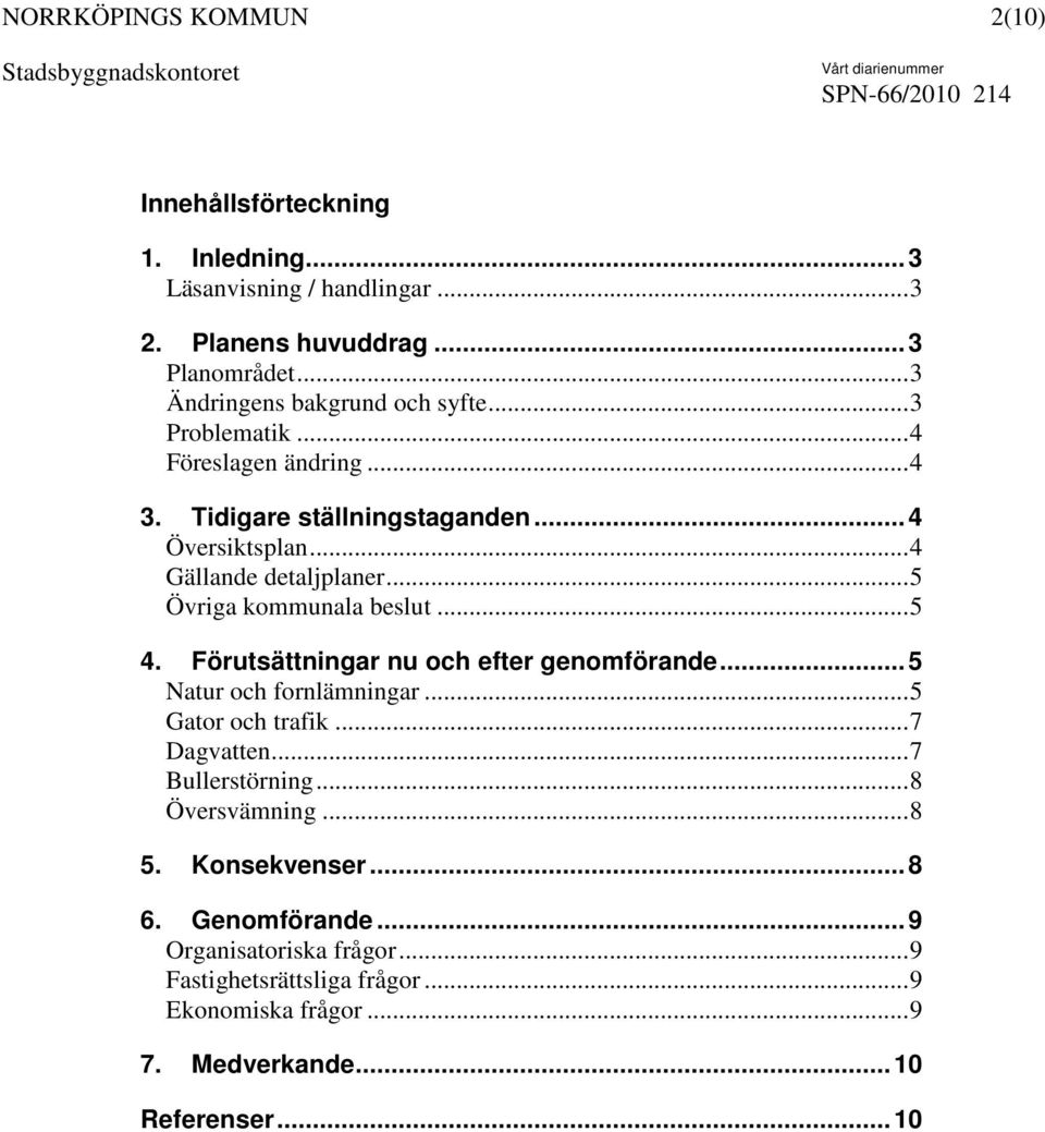 Förutsättningar nu och efter genomförande... 5 Natur och fornlämningar...5 Gator och trafik...7 Dagvatten...7 Bullerstörning...8 Översvämning...8 5.