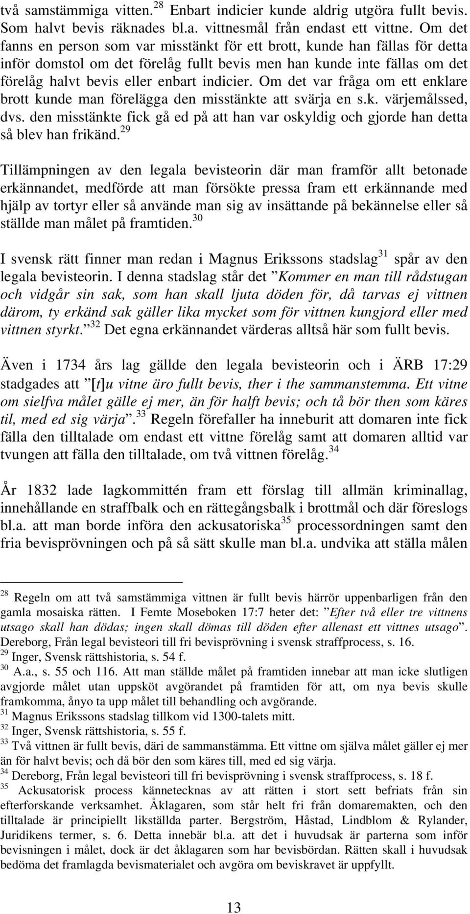 Om det var fråga om ett enklare brott kunde man förelägga den misstänkte att svärja en s.k. värjemålssed, dvs.