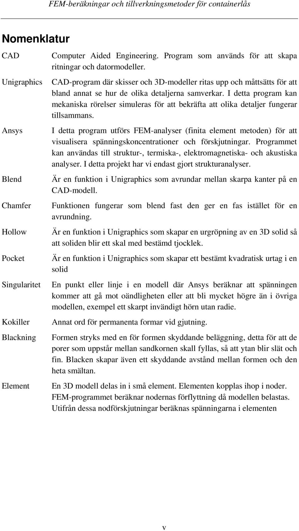 I detta program kan mekaniska rörelser simuleras för att bekräfta att olika detaljer fungerar tillsammans.