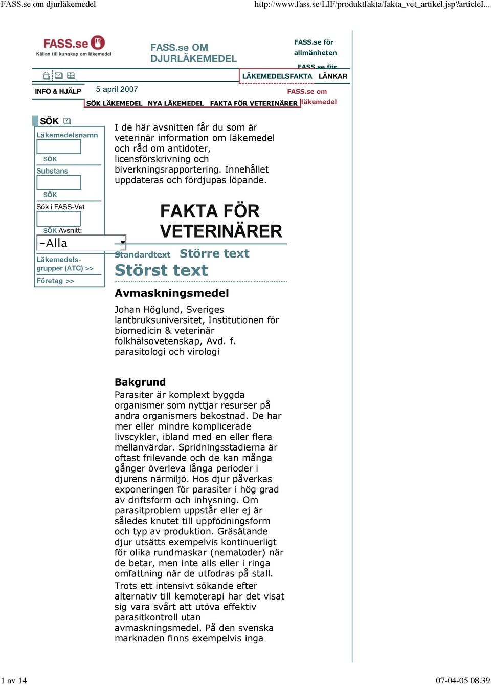 får du som är veterinär information om läkemedel och råd om antidoter, licensförskrivning och biverkningsrapportering. Innehållet uppdateras och fördjupas löpande.