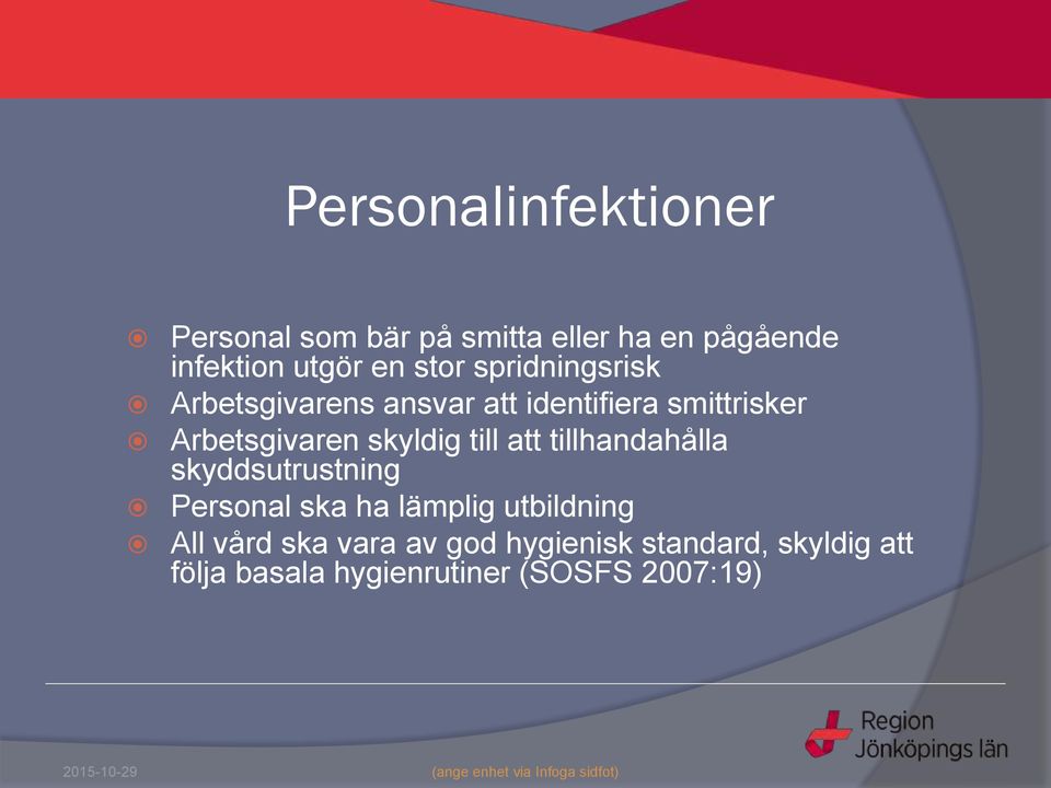 skyldig till att tillhandahålla skyddsutrustning Personal ska ha lämplig utbildning All