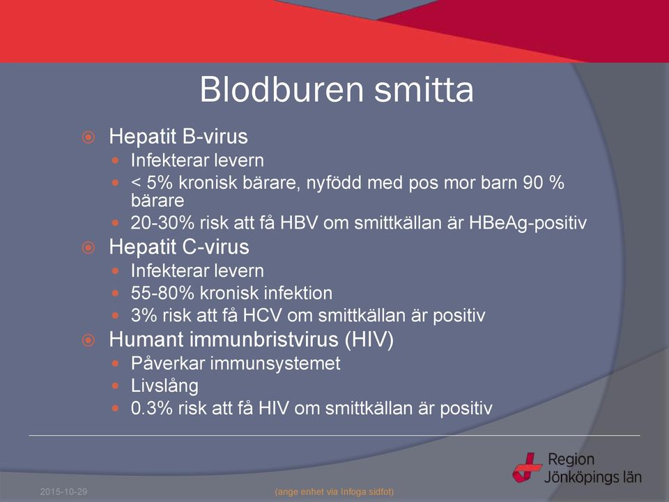 Infekterar levern 55-80% kronisk infektion 3% risk att få HCV om smittkällan är positiv