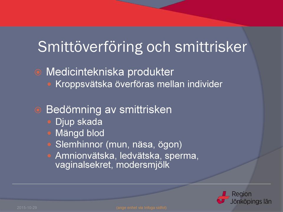 smittrisken Djup skada Mängd blod Slemhinnor (mun, näsa,