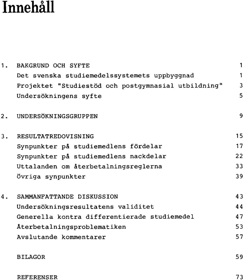 Undersökningens syfte 2. UNDERSÖKNINGSGRUPPEN 3.