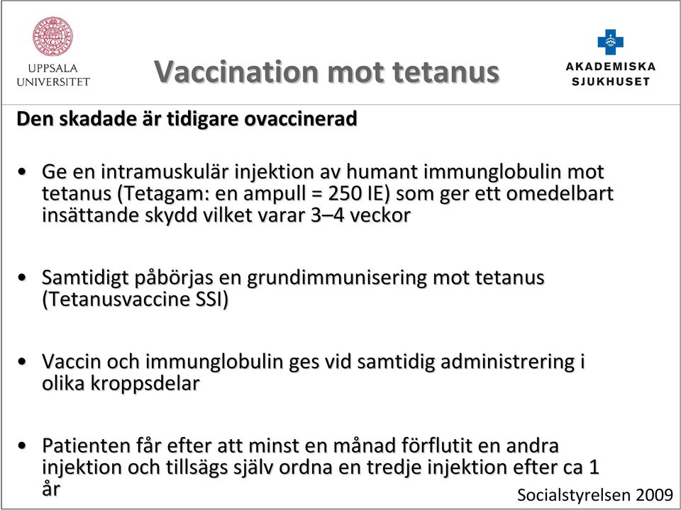 grundimmunisering mot tetanus (Tetanusvaccine SSI) Vaccin och immunglobulin ges vid samtidig administrering i olika kroppsdelar