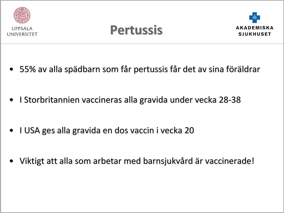 vecka 28-38 I USA ges alla gravida en dos vaccin i vecka 20