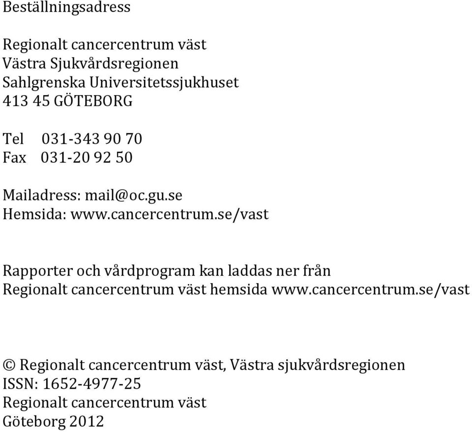 se/vast Rapporter och vårdprogram kan laddas ner från Regionalt cancercentrum 