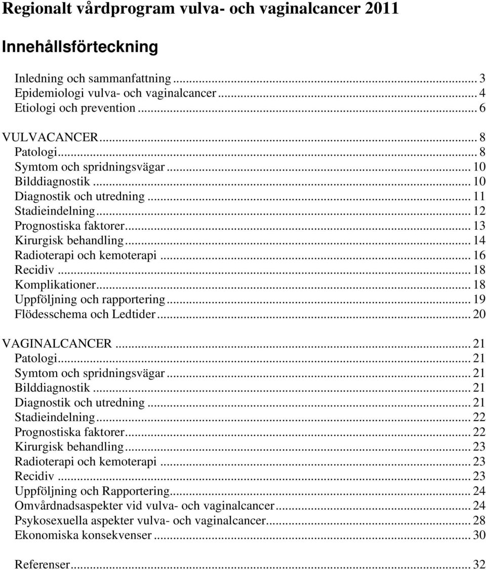 .. 14 Radioterapi och kemoterapi... 16 Recidiv... 18 Komplikationer... 18 Uppföljning och rapportering... 19 Flödesschema och Ledtider... 20 VAGINALCANCER... 21 Patologi.