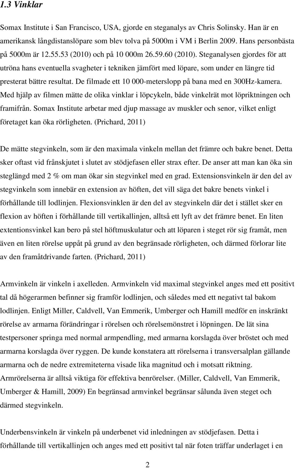 Steganalysen gjordes för att utröna hans eventuella svagheter i tekniken jämfört med löpare, som under en längre tid presterat bättre resultat.