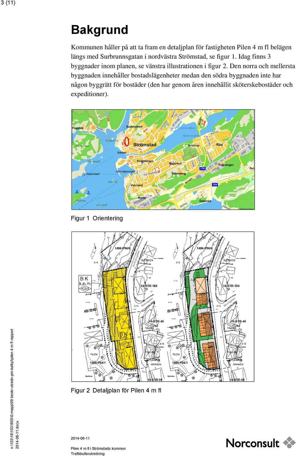 Idag finns 3 byggnader inom planen, se vänstra illustrationen i figur 2.