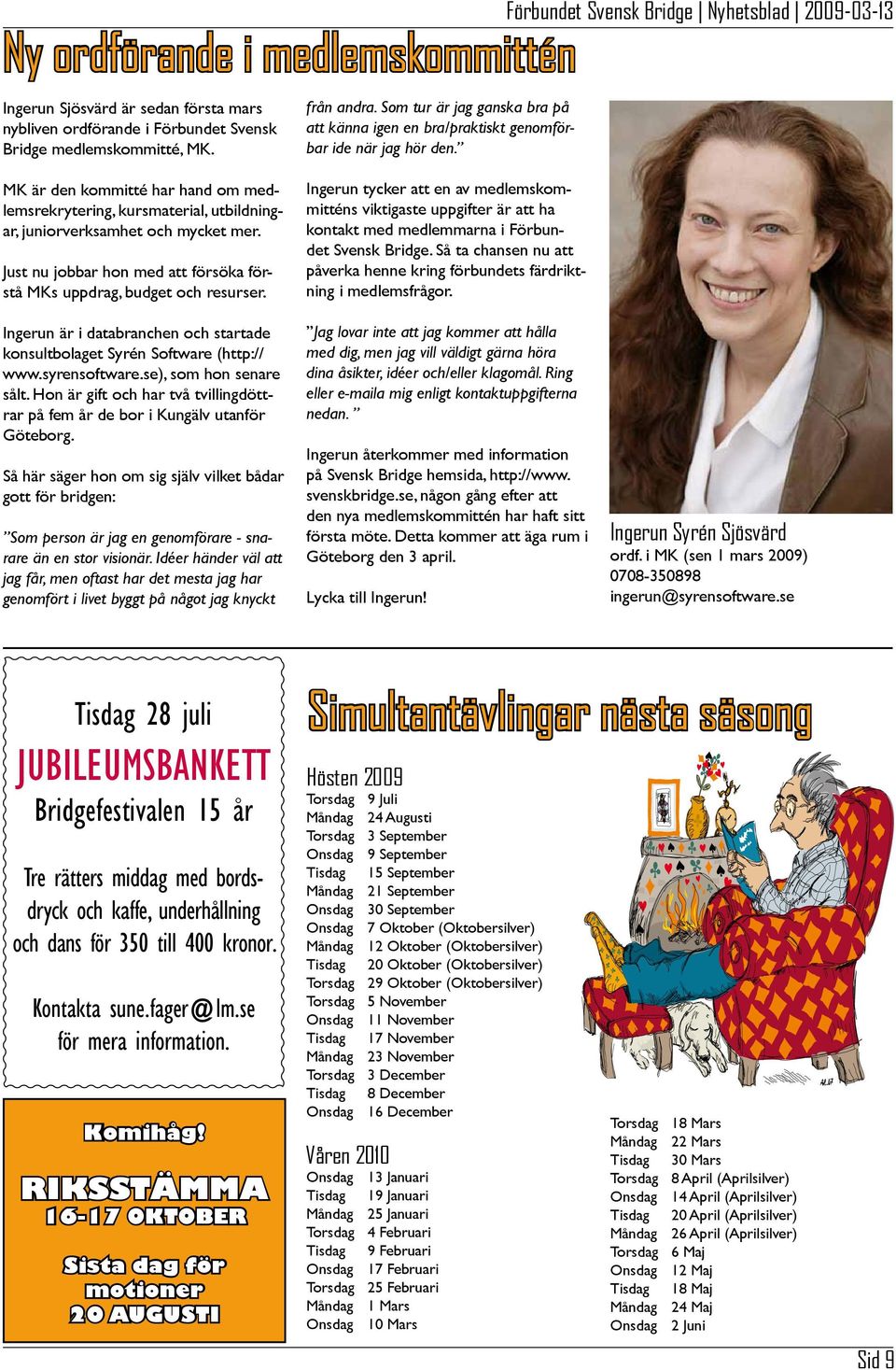 MK är den kommitté har hand om medlemsrekrytering, kursmaterial, utbildningar, juniorverksamhet och mycket mer. Just nu jobbar hon med att försöka förstå MKs uppdrag, budget och resurser.