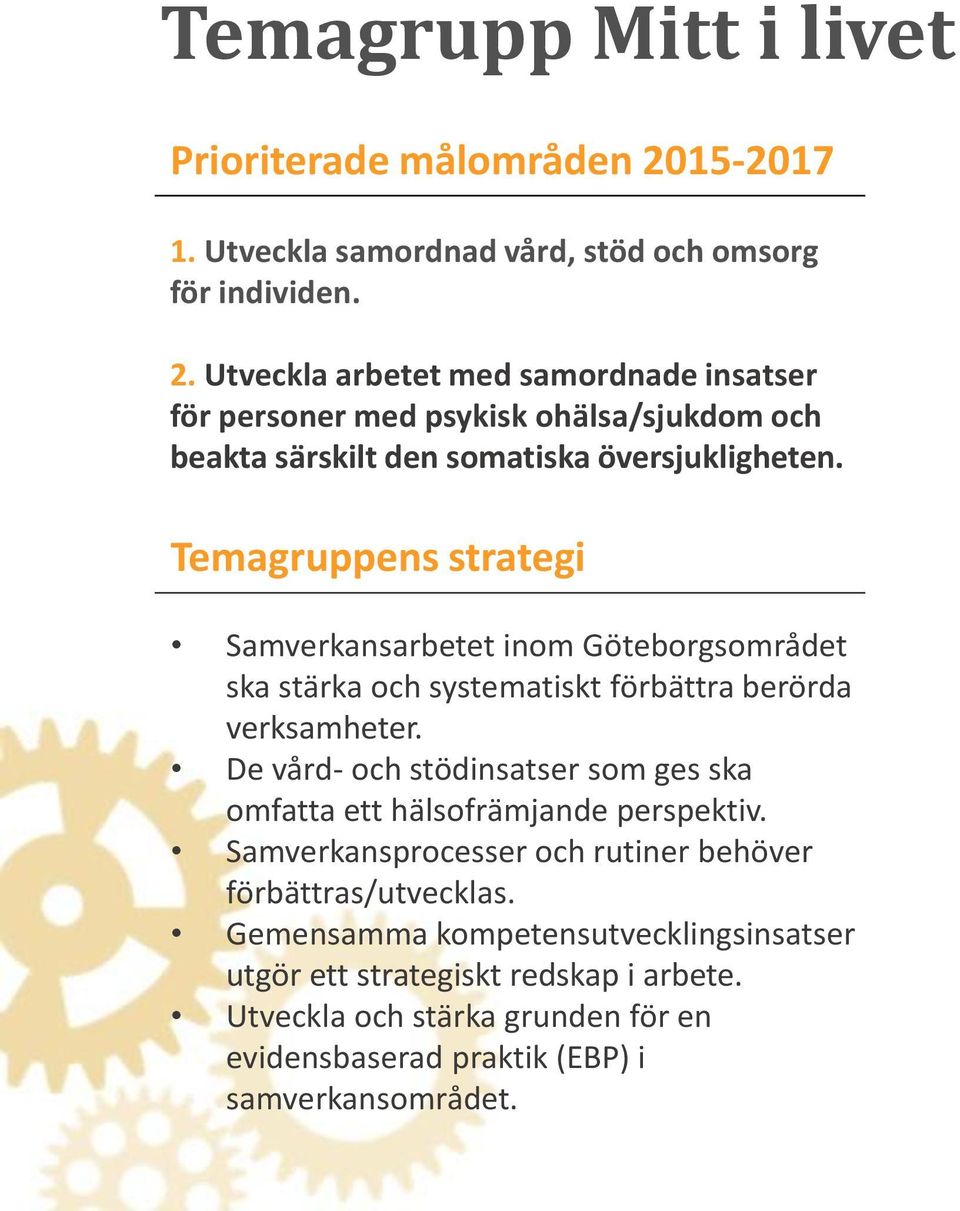 Utveckla arbetet med samordnade insatser för personer med psykisk ohälsa/sjukdom och beakta särskilt den somatiska översjukligheten.