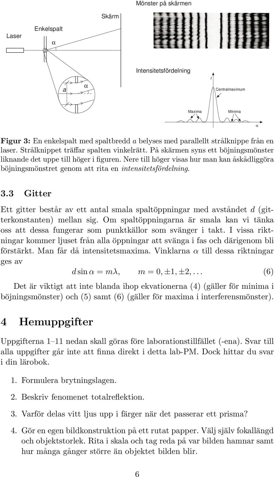 Nere till höger visas hur man kan åskådliggöra böjningsmönstret genom att rita en intensitetsfördelning. 3.