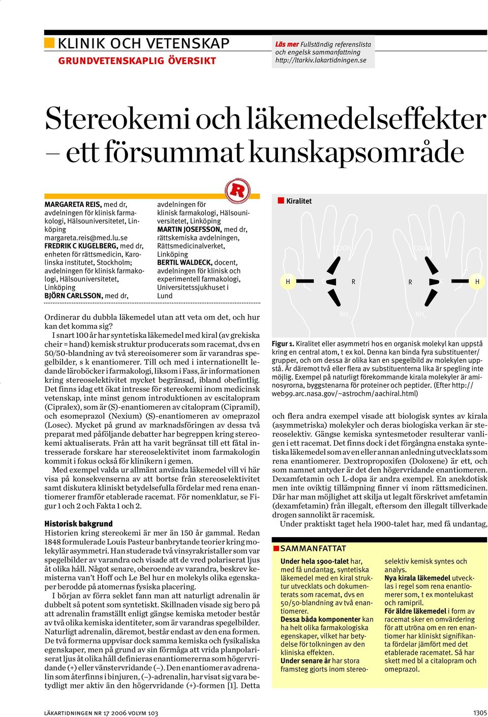 se FRERIK KUGELERG, med dr, enheten för rättsmedicin, Karolinska institutet, Stockholm; avdelningen för klinisk farmakologi, Hälsouniversitetet, JÖRN RLSSON, med dr, avdelningen för klinisk