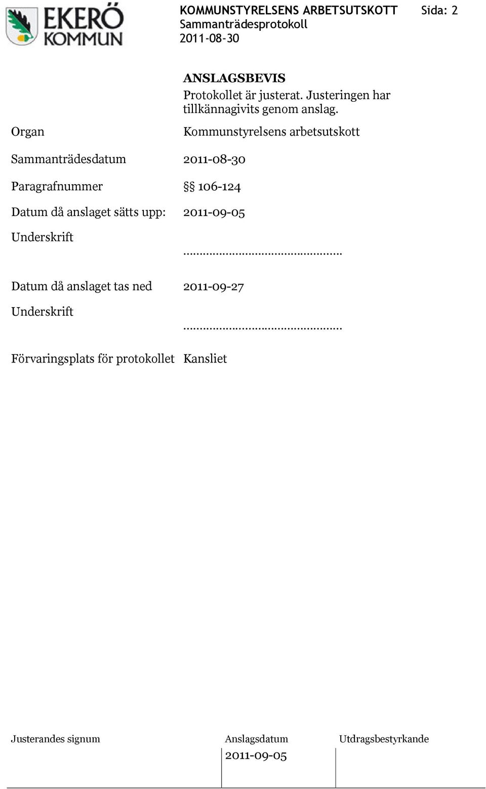 Organ Sammanträdesdatum Paragrafnummer Kommunstyrelsens arbetsutskott 106-124 Datum