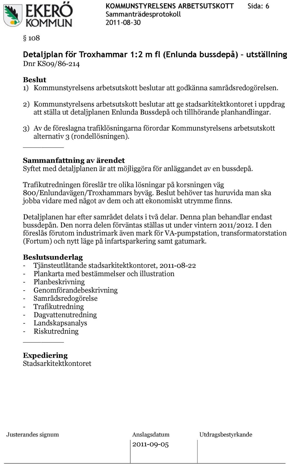 3) Av de föreslagna trafiklösningarna förordar Kommunstyrelsens arbetsutskott alternativ 3 (rondellösningen). Syftet med detaljplanen är att möjliggöra för anläggandet av en bussdepå.