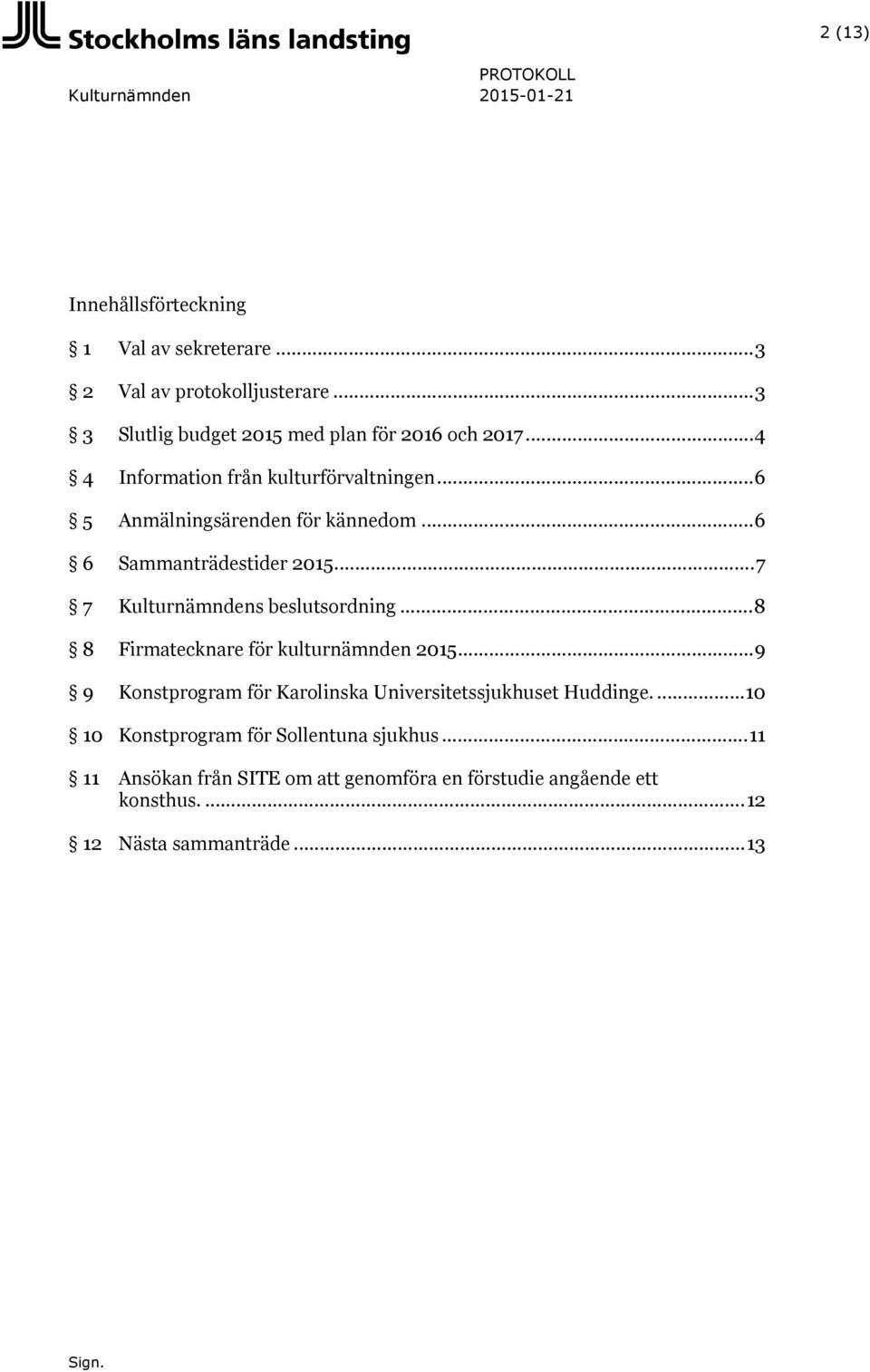 ..7 7 Kulturnämndens beslutsordning...8 8 Firmatecknare för kulturnämnden 2015.