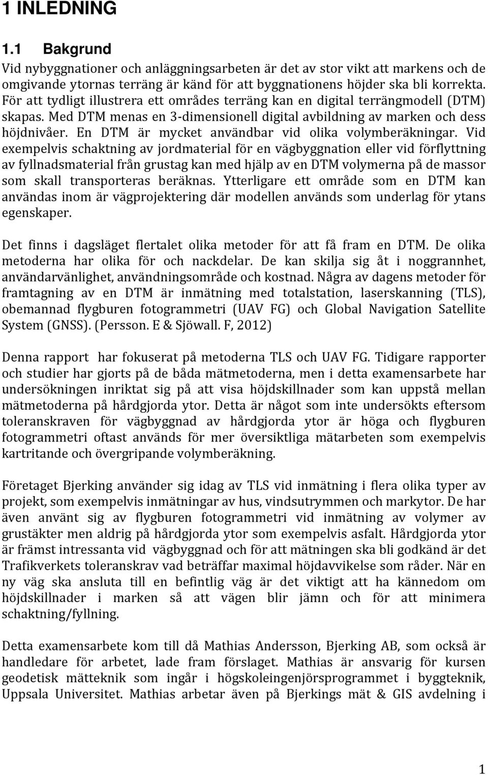 En DTM är mycket användbar vid olika volymberäkningar.