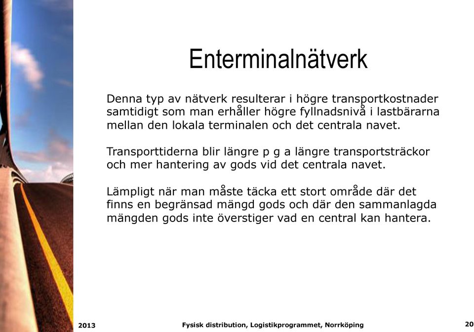 Transporttiderna blir längre p g a längre transportsträckor och mer hantering av gods vid det centrala navet.