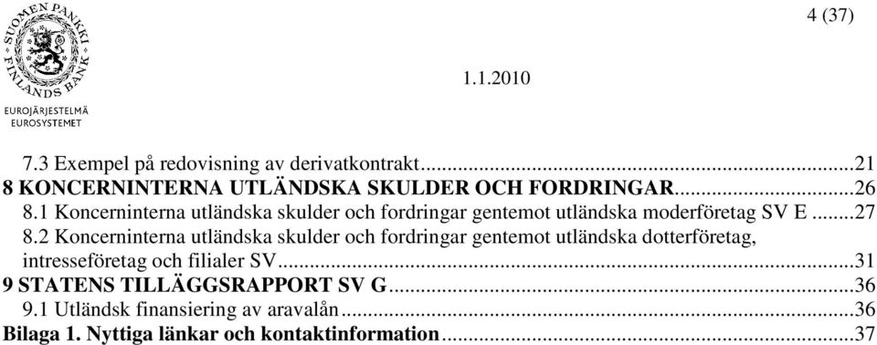 2 Koncerninterna utländska skulder och fordringar gentemot utländska dotterföretag, intresseföretag och filialer SV.