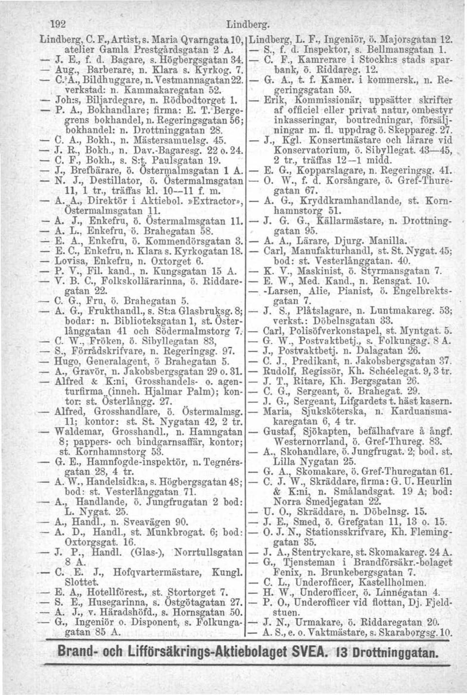 i kommersk., n. Reverkstad: - n. Kammakaregatan 52. geringsgatan 59. Joh.s, Biljardegare, n. Rödbodtorget l. - Erik, Kommissionär, uppsätter skrifter - P. A., Bokhandlare; firma: E. T.