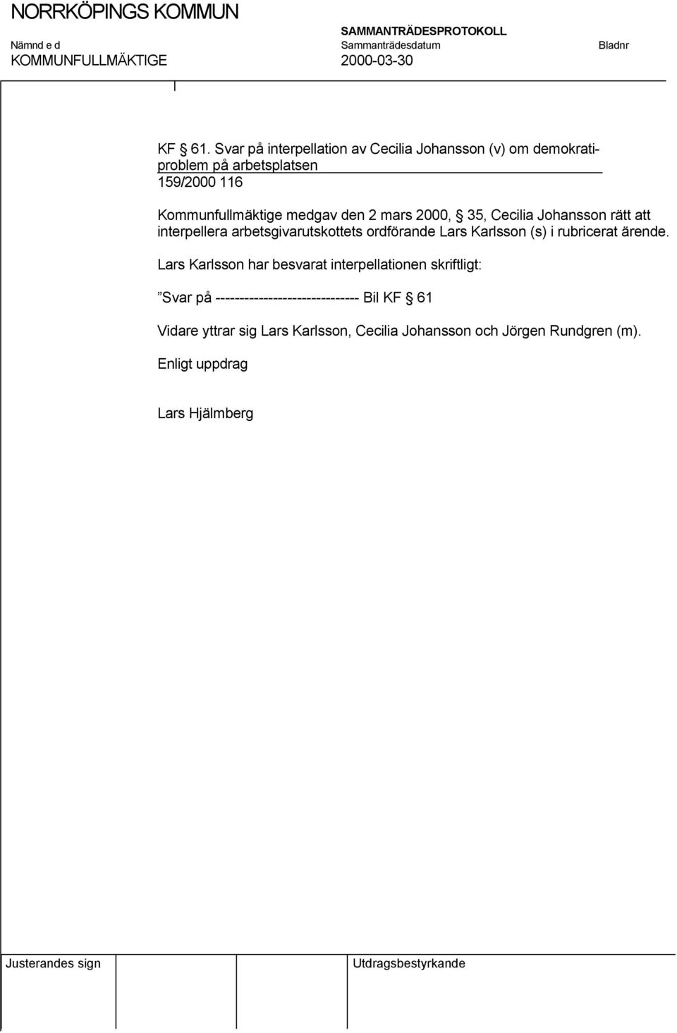 Kommunfullmäktige medgav den 2 mars 2000, 35, Cecilia Johansson rätt att interpellera arbetsgivarutskottets